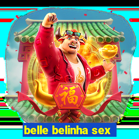 belle belinha sex